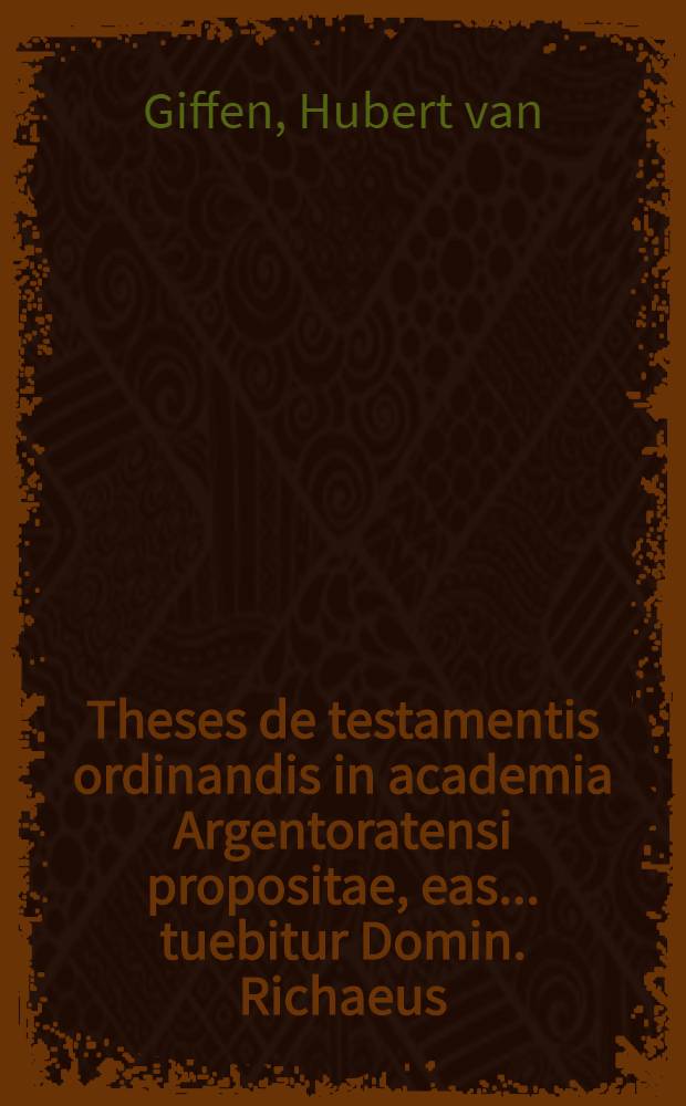 Theses de testamentis ordinandis in academia Argentoratensi propositae, eas ... tuebitur Domin. Richaeus