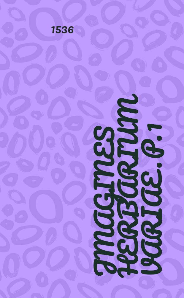 Jmagines herbarium variae. P. 1