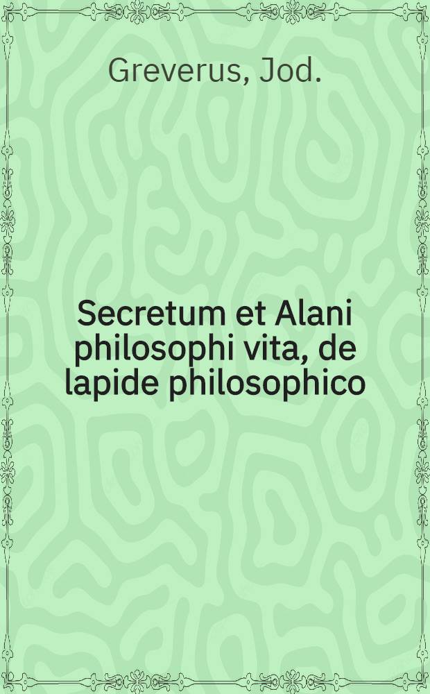 Secretum et Alani philosophi vita, de lapide philosophico