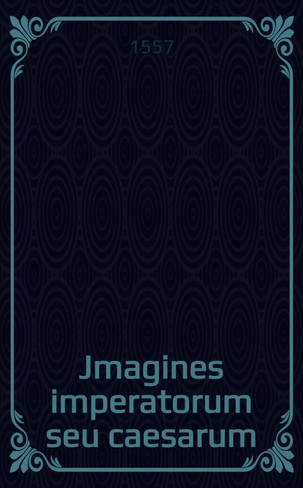 Jmagines imperatorum seu caesarum