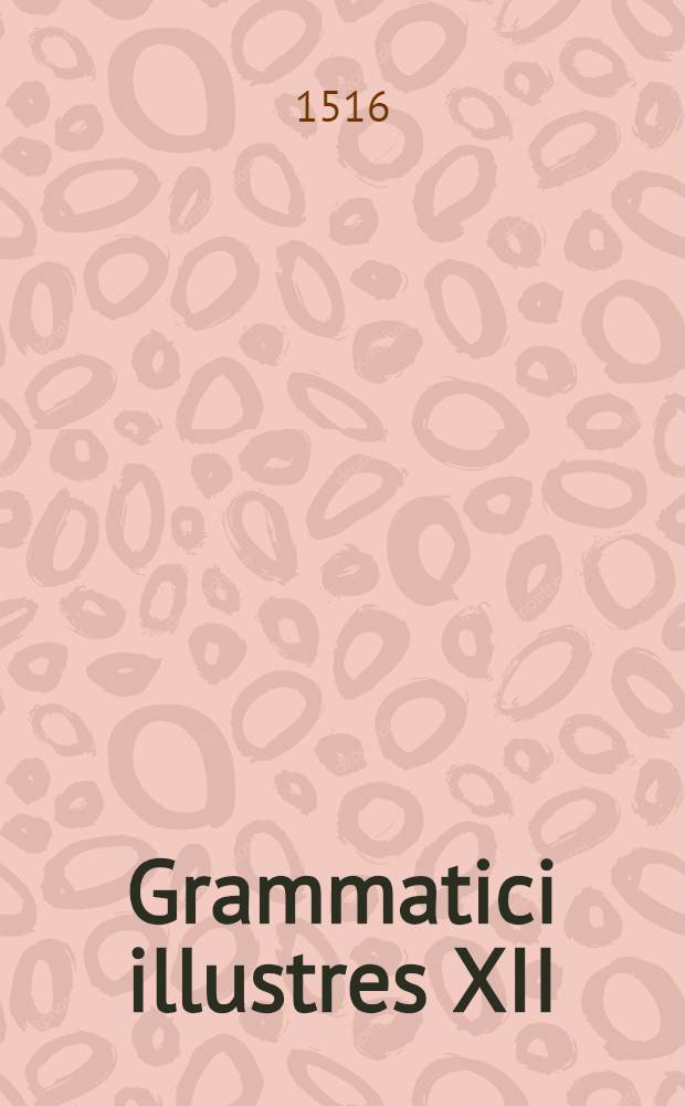 Grammatici illustres XII