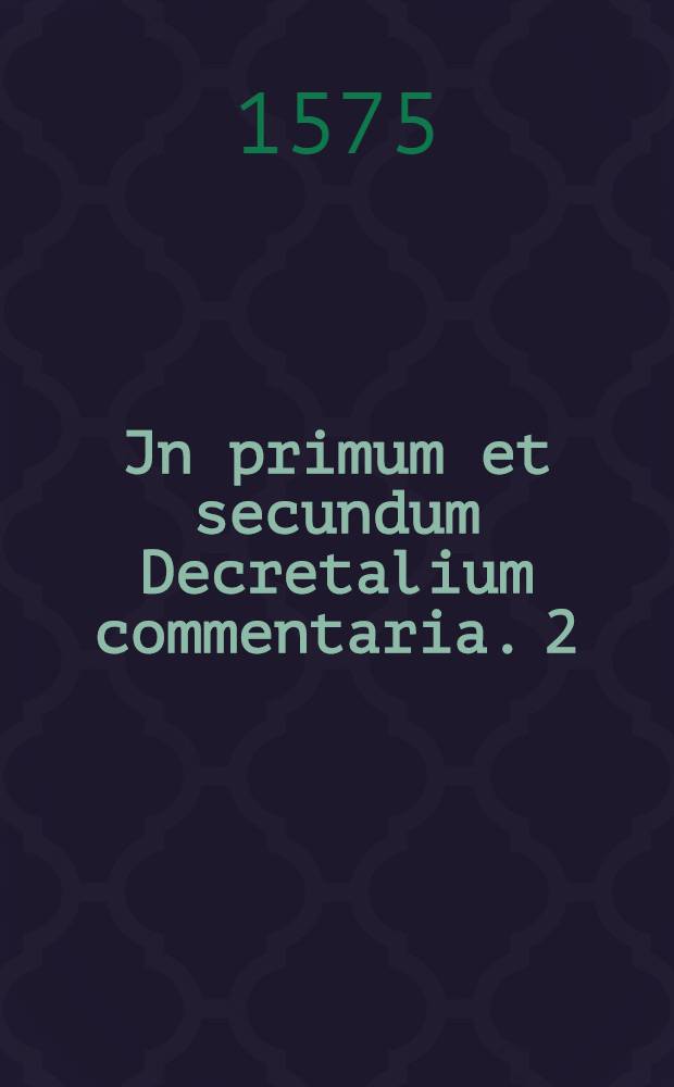 Jn primum et secundum Decretalium commentaria. [2]