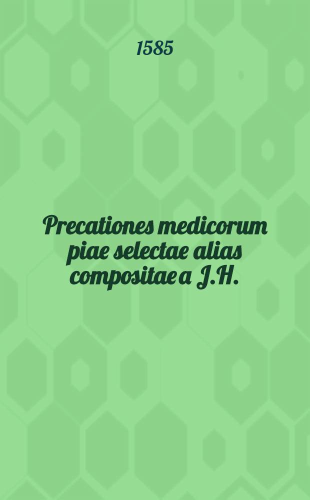 Precationes medicorum piae selectae alias compositae a J.H.