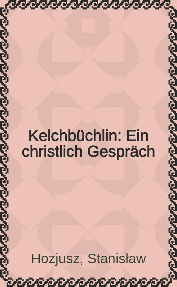 Kelchbüchlin : Ein christlich Gespräch