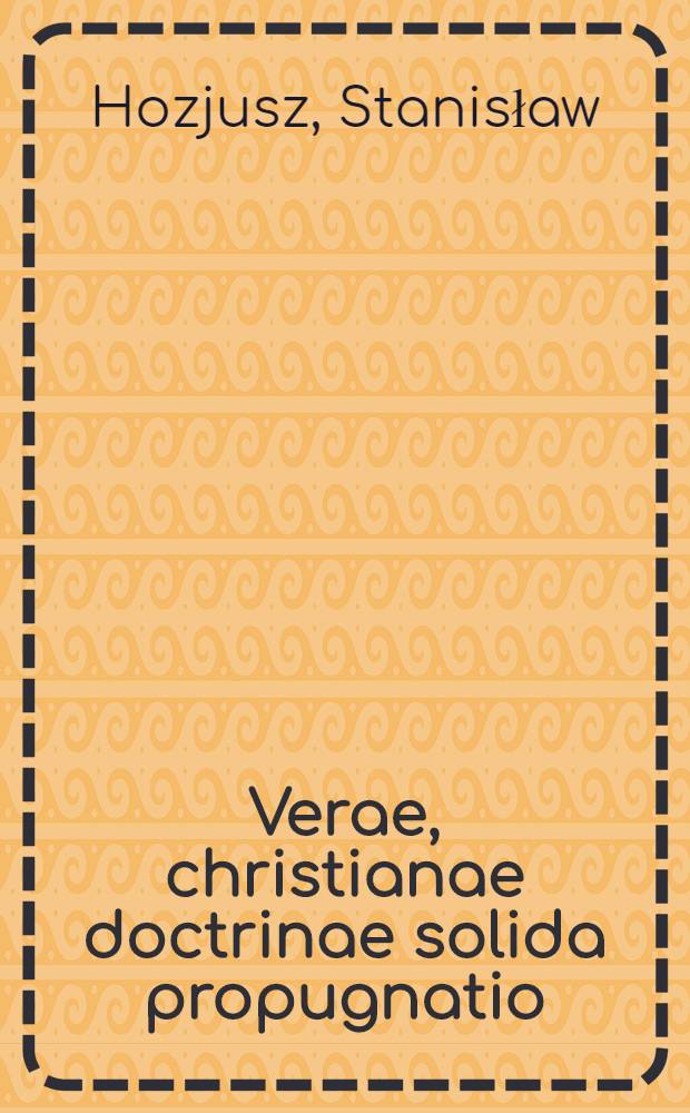 Verae, christianae doctrinae solida propugnatio