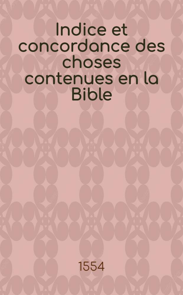 Indice et concordance des choses contenues en la Bible