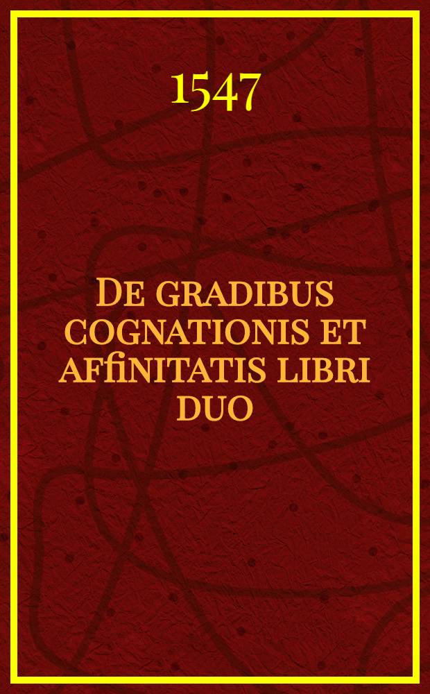 De gradibus cognationis et affinitatis libri duo