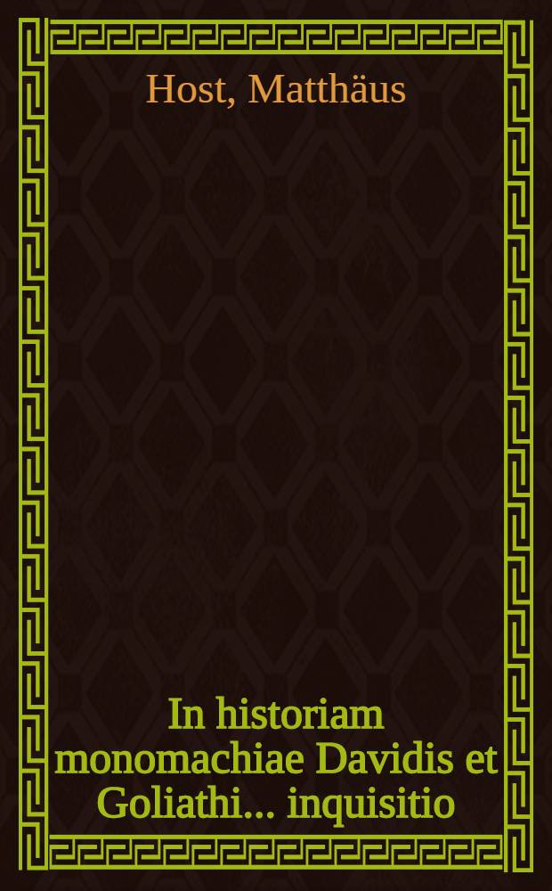 In historiam monomachiae Davidis et Goliathi ... inquisitio