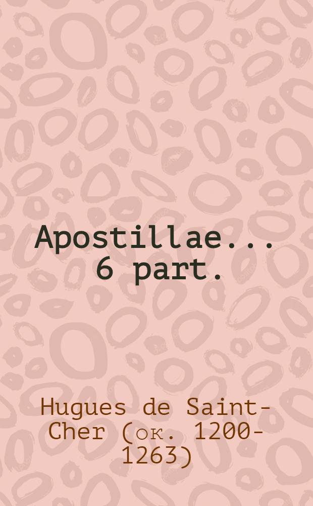 Apostillae ... 6 part.