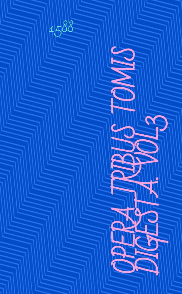 Opera tribus tomis digesta. Vol.3