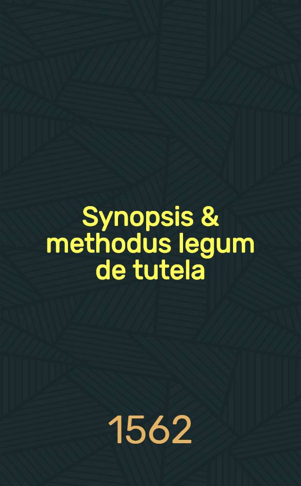 Synopsis & methodus legum de tutela