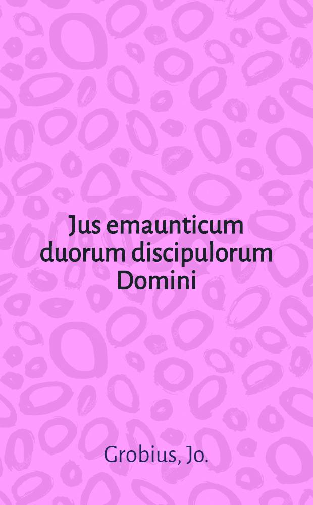 Jus emaunticum duorum discipulorum Domini