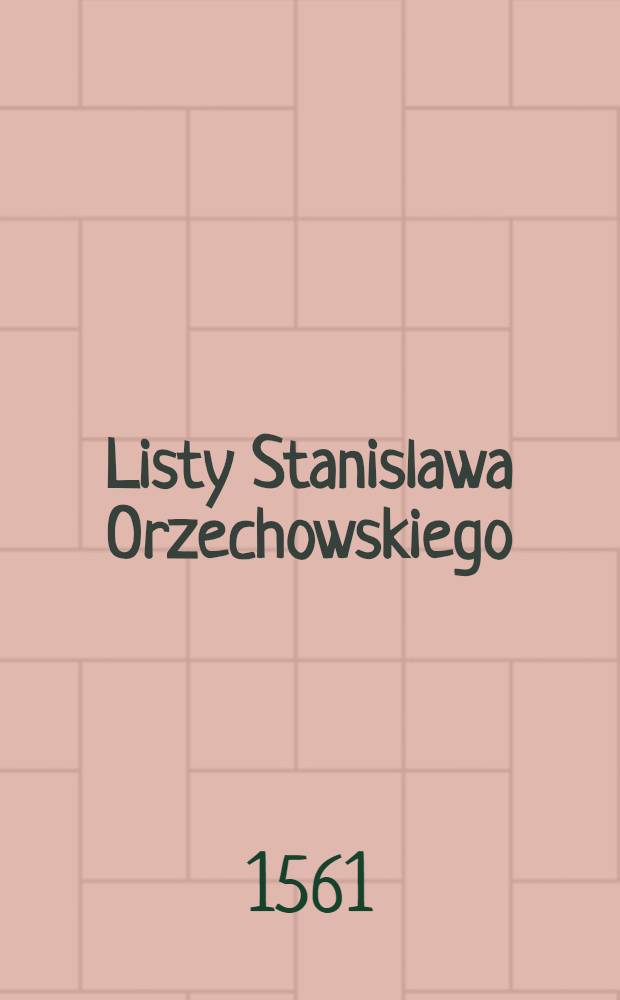 Listy Stanislawa Orzechowskiego