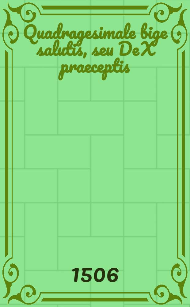 Quadragesimale bige salutis, seu De X praeceptis