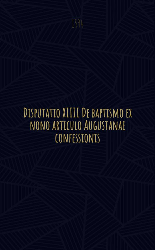 Disputatio XIIII De baptismo ex nono articulo Augustanae confessionis