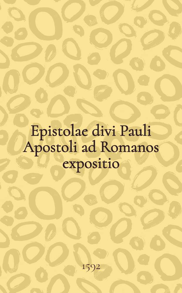 Epistolae divi Pauli Apostoli ad Romanos expositio