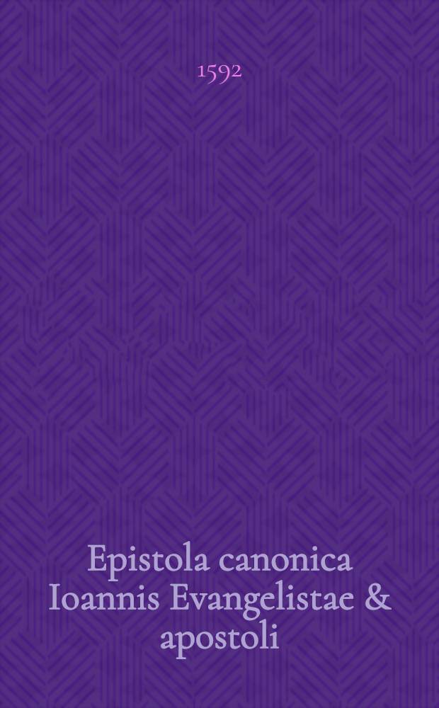 Epistola canonica Ioannis Evangelistae & apostoli