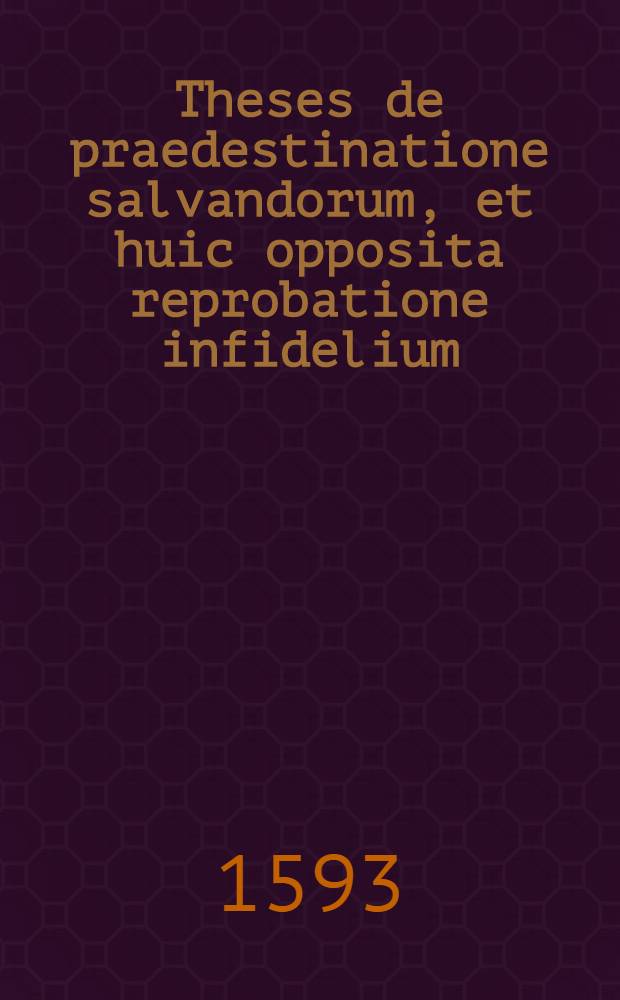 Theses de praedestinatione salvandorum, et huic opposita reprobatione infidelium