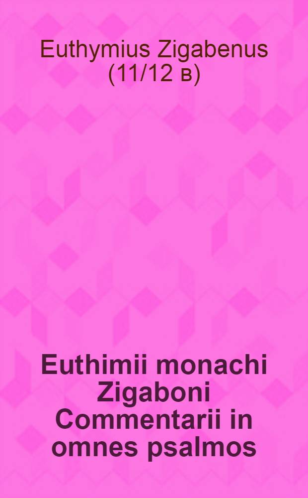 Euthimii monachi Zigaboni Commentarii in omnes psalmos