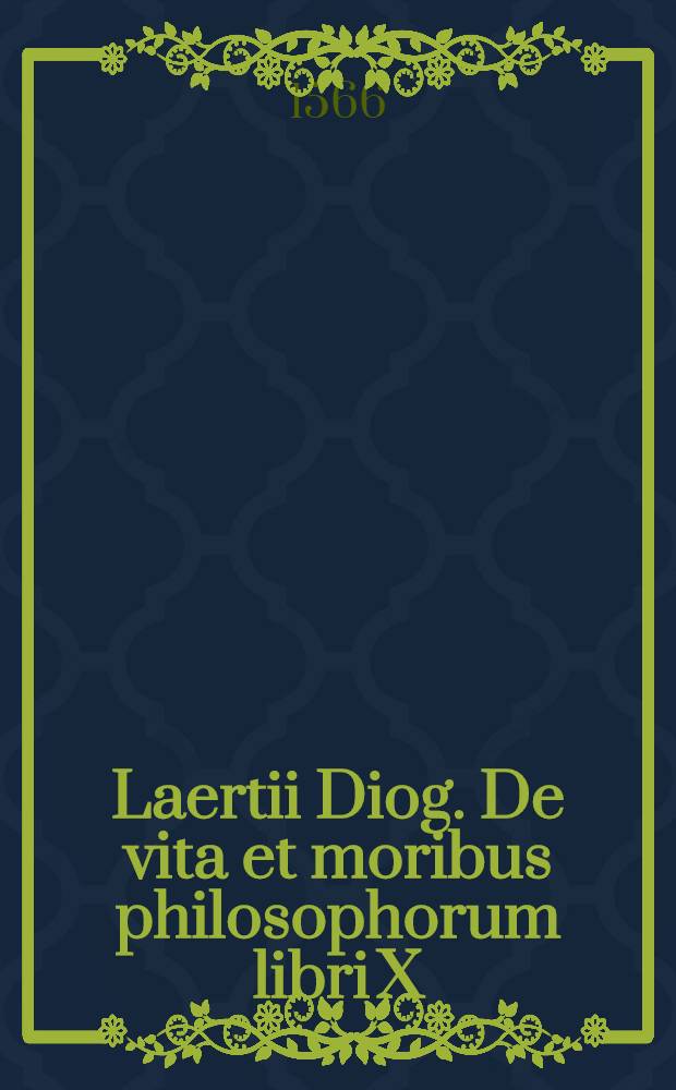 Laertii Diog. De vita et moribus philosophorum libri X