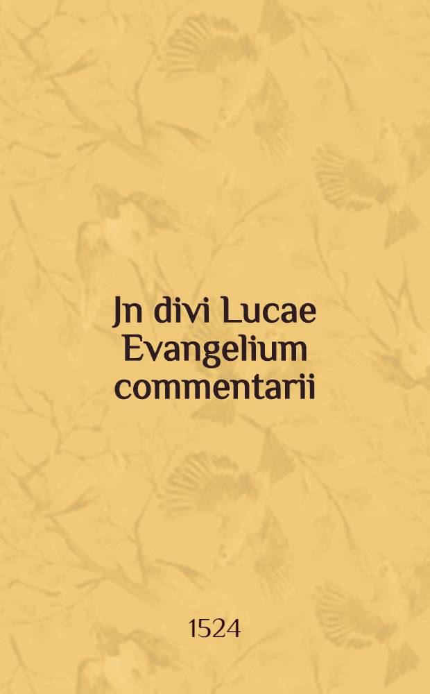 Jn divi Lucae Evangelium commentarii
