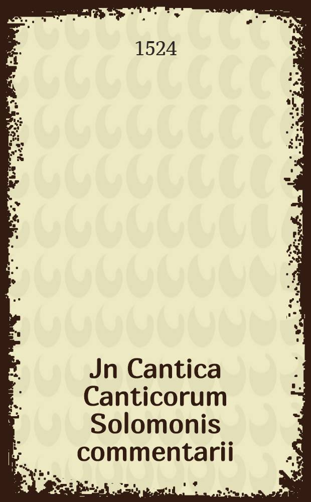 Jn Cantica Canticorum Solomonis commentarii