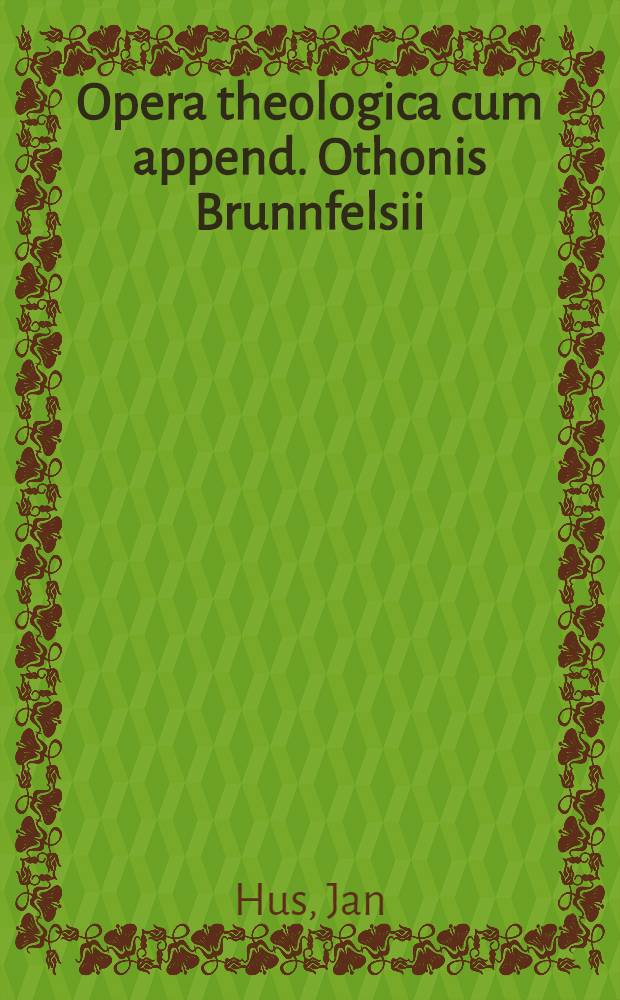 Opera theologica cum append. Othonis Brunnfelsii