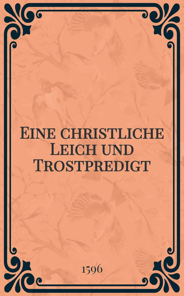 Eine christliche Leich und Trostpredigt