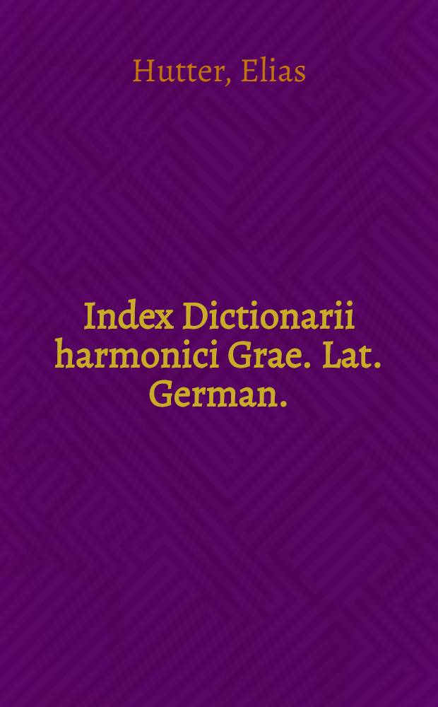 Index Dictionarii harmonici Grae. Lat. German.