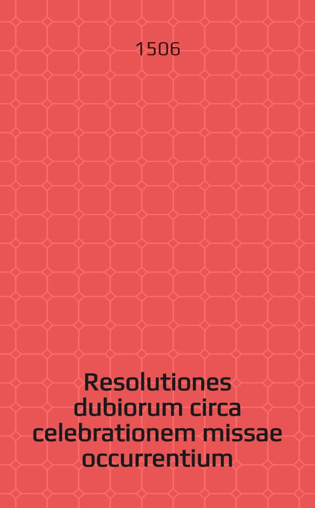 Resolutiones dubiorum circa celebrationem missae occurrentium
