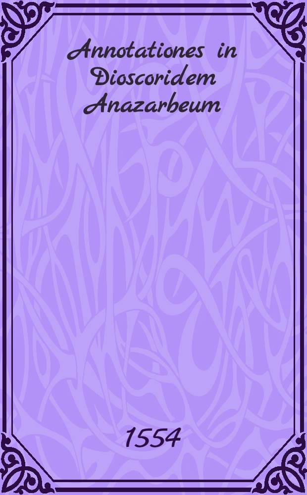 Annotationes in Dioscoridem Anazarbeum