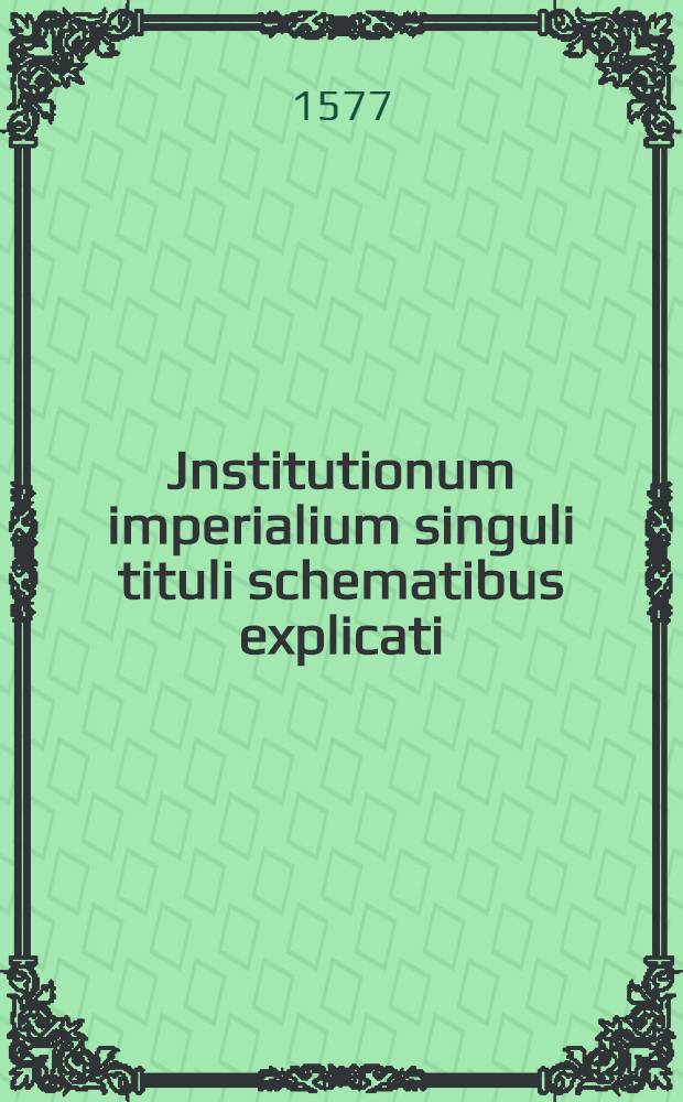 Jnstitutionum imperialium singuli tituli schematibus explicati