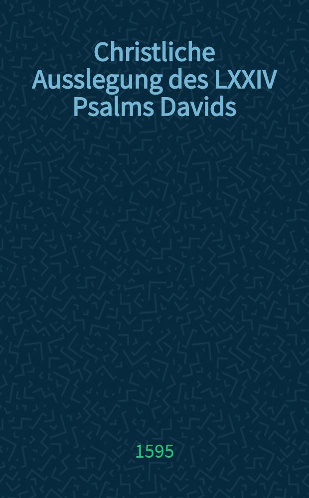 Christliche Ausslegung des LXXIV Psalms Davids
