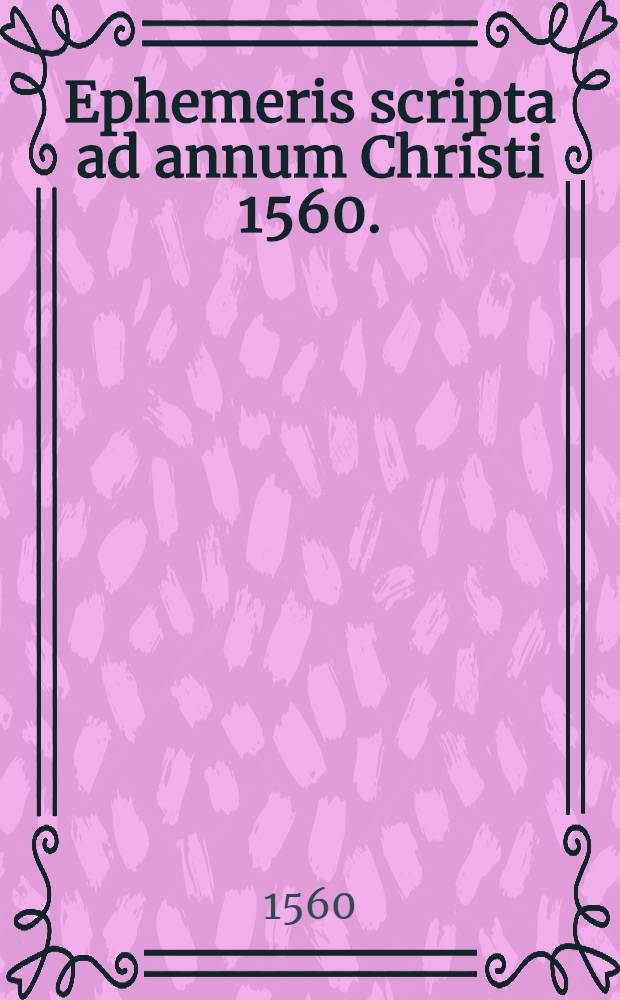 Ephemeris scripta ad annum Christi 1560.