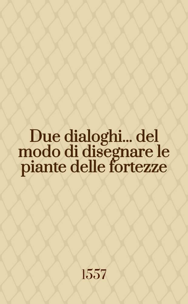 Due dialoghi ... del modo di disegnare le piante delle fortezze
