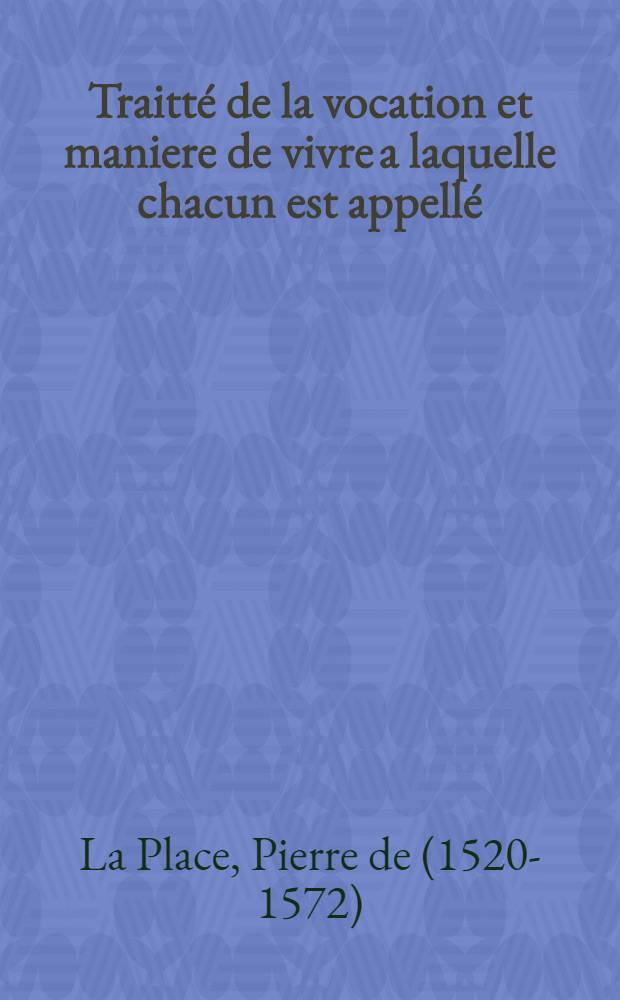 Traitt&eacute; de la vocation et maniere de vivre a laquelle chacun est appell&eacute;
