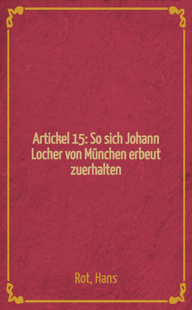 Artickel 15 : So sich Johann Locher von München erbeut zuerhalten