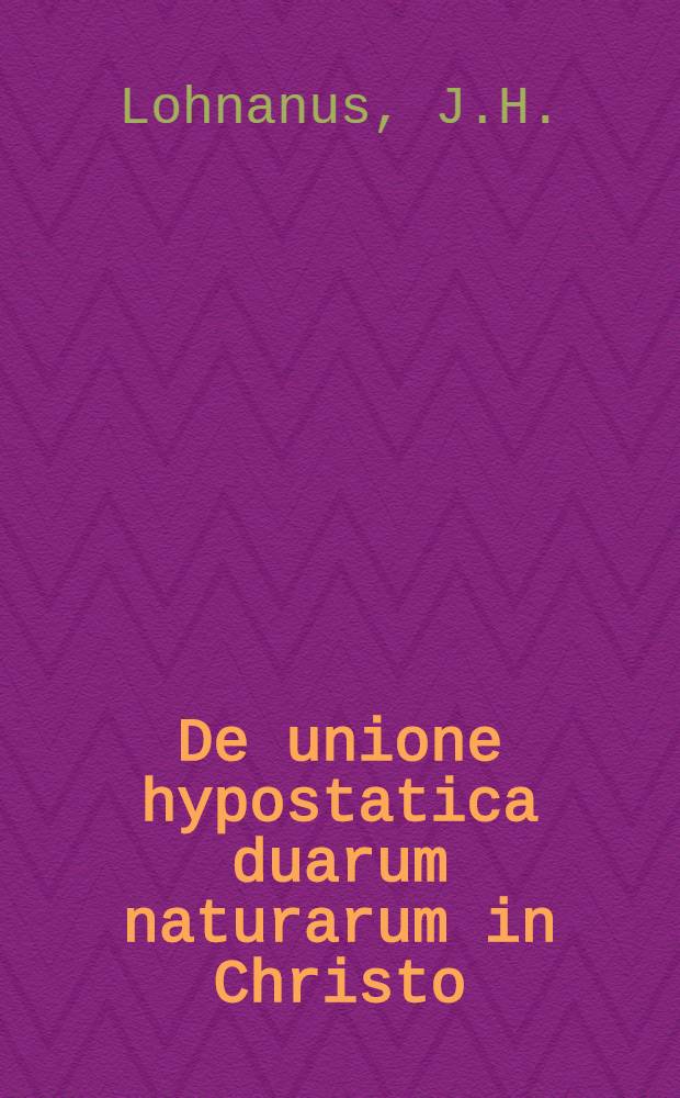 De unione hypostatica duarum naturarum in Christo