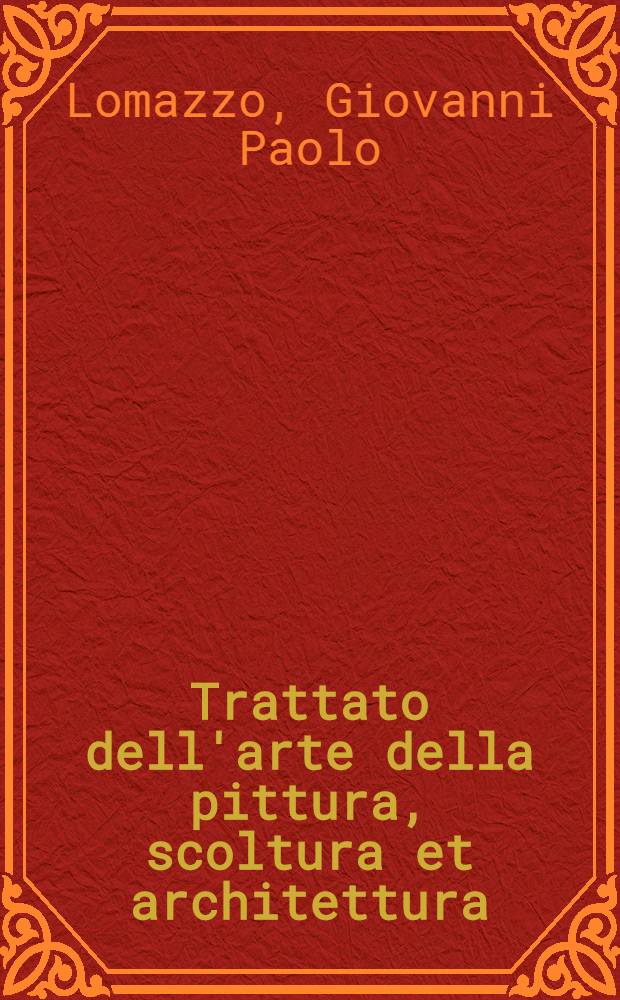 Trattato dell'arte della pittura, scoltura et architettura