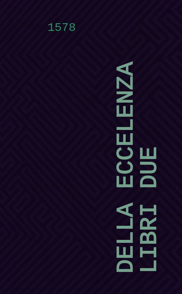 Della eccelenza libri due