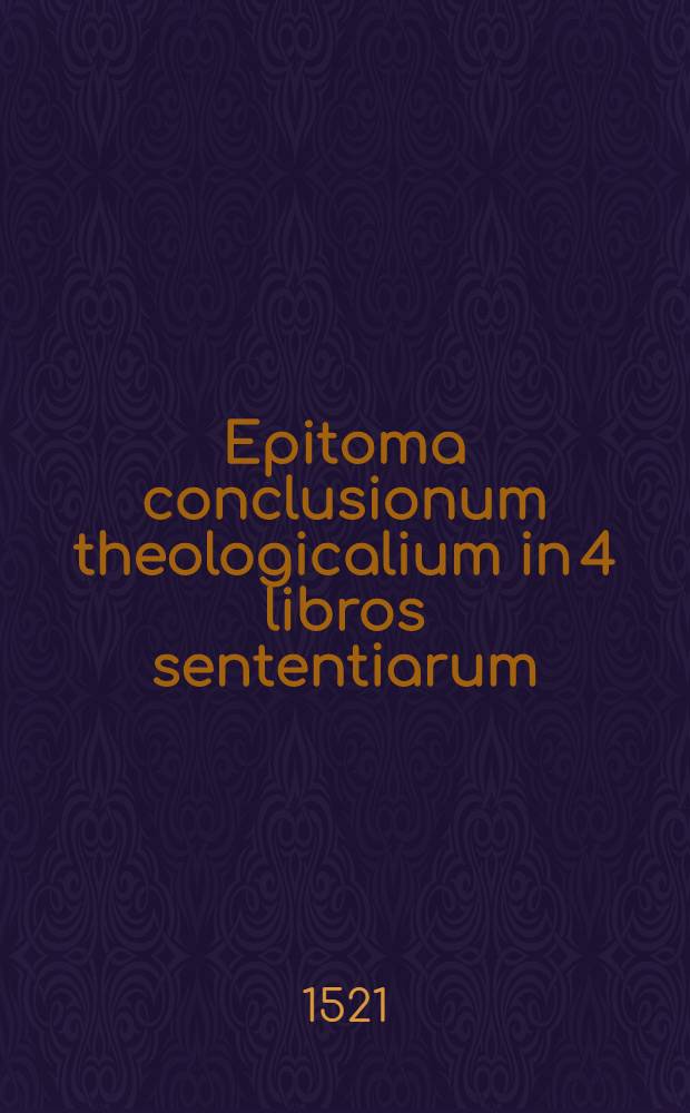 Epitoma conclusionum theologicalium in 4 libros sententiarum