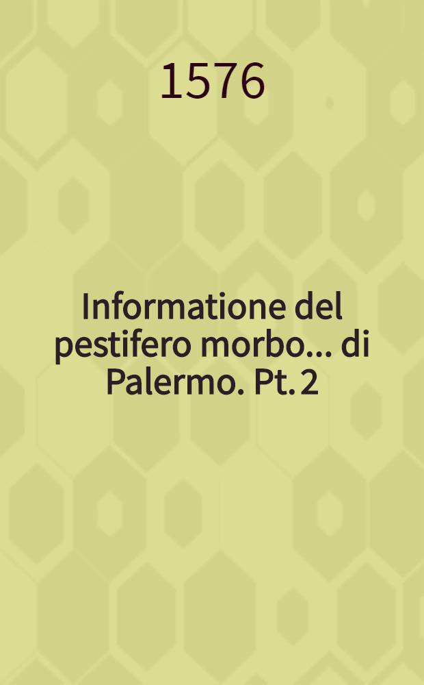 Informatione del pestifero morbo... di Palermo. [Pt. 2]