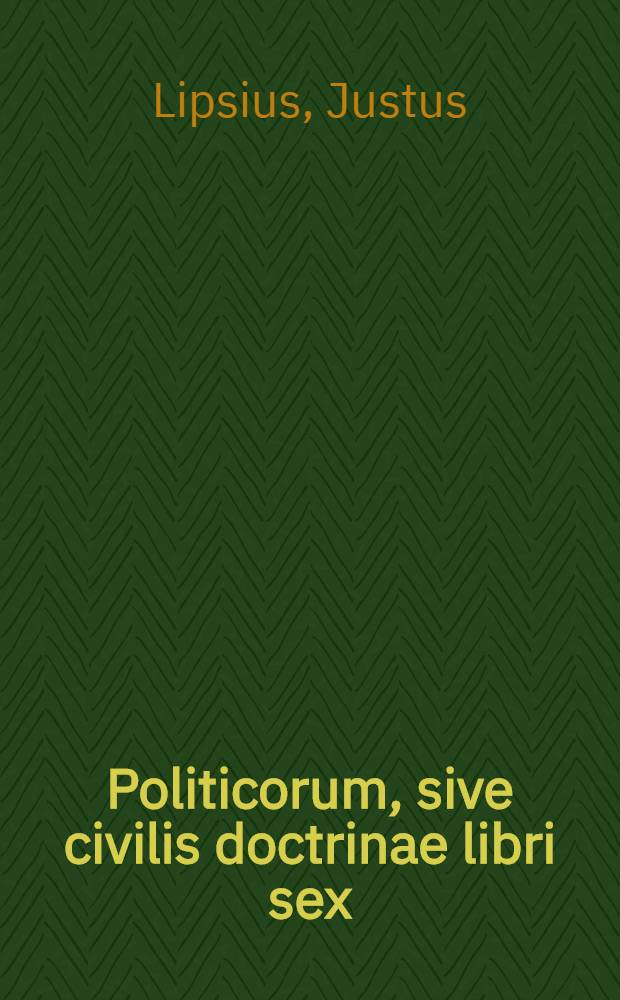 Politicorum, sive civilis doctrinae libri sex