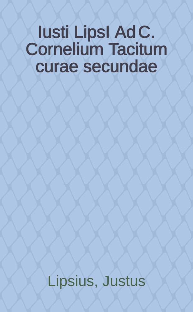 Iusti LipsI Ad C. Cornelium Tacitum curae secundae