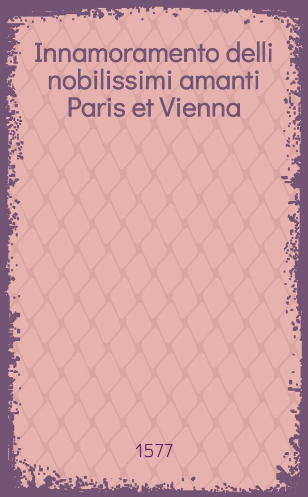 Innamoramento delli nobilissimi amanti Paris et Vienna