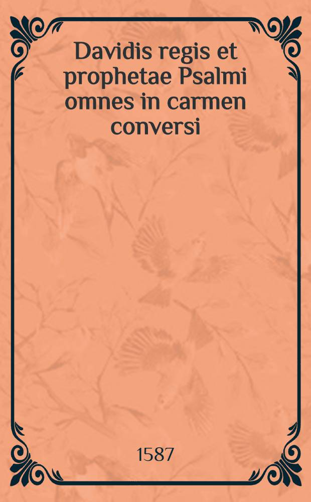 Davidis regis et prophetae Psalmi omnes in carmen conversi