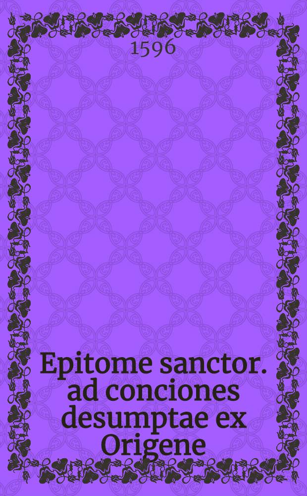 Epitome sanctor. ad conciones desumptae ex Origene