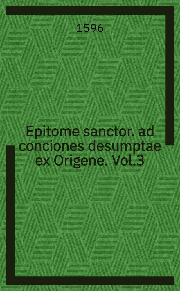 Epitome sanctor. ad conciones desumptae ex Origene. Vol.3