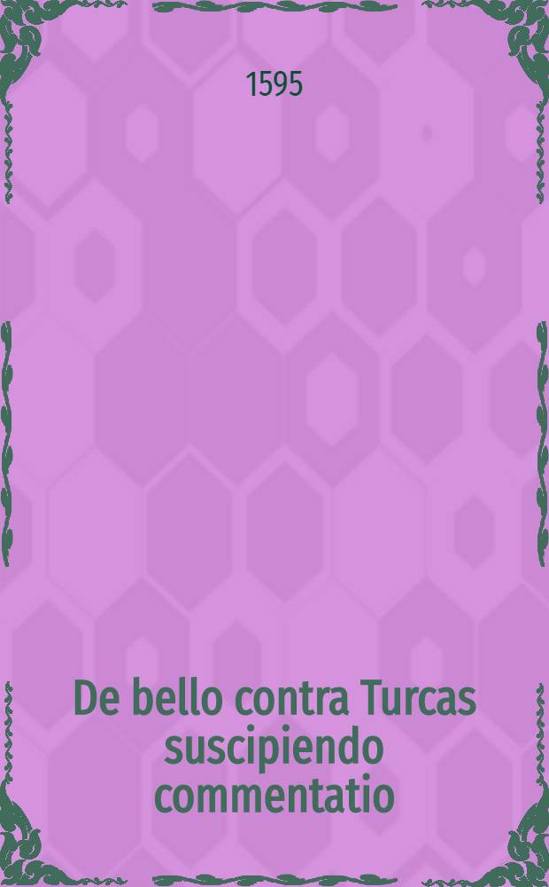 De bello contra Turcas suscipiendo commentatio; Confusio sectae Mahometanae ab eoden Latinitate donata