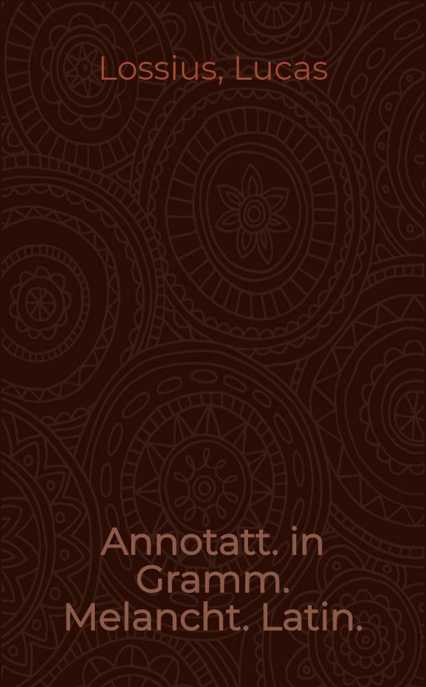 Annotatt. in Gramm. Melancht. Latin.